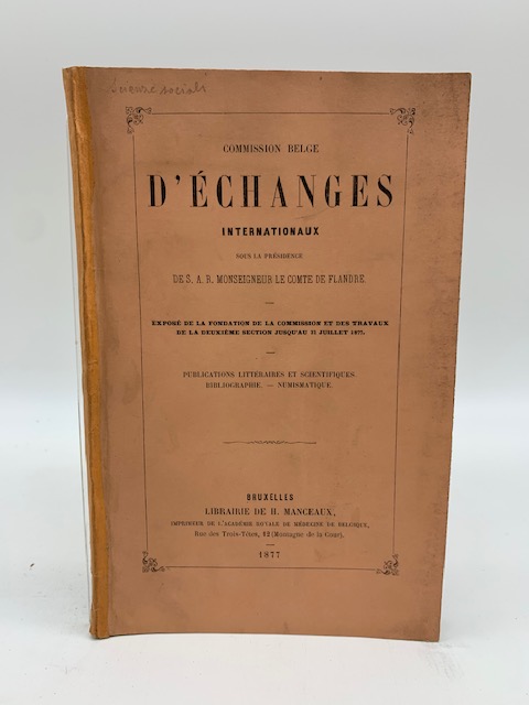 Commission belge d'echanges internationaux…  Exposé de la fondation de la Commission et des travaux de la deuxieme section jusqu'a 31 juillet 1877,